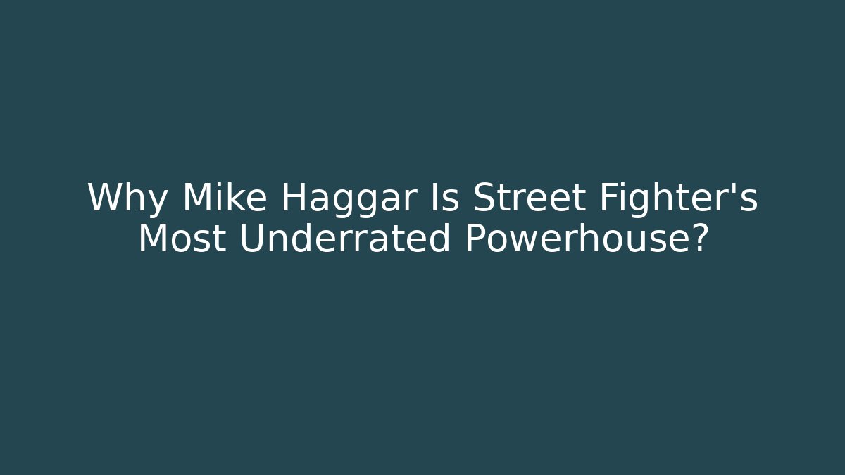 Why Mike Haggar Is Street Fighter's Most Underrated Powerhouse?