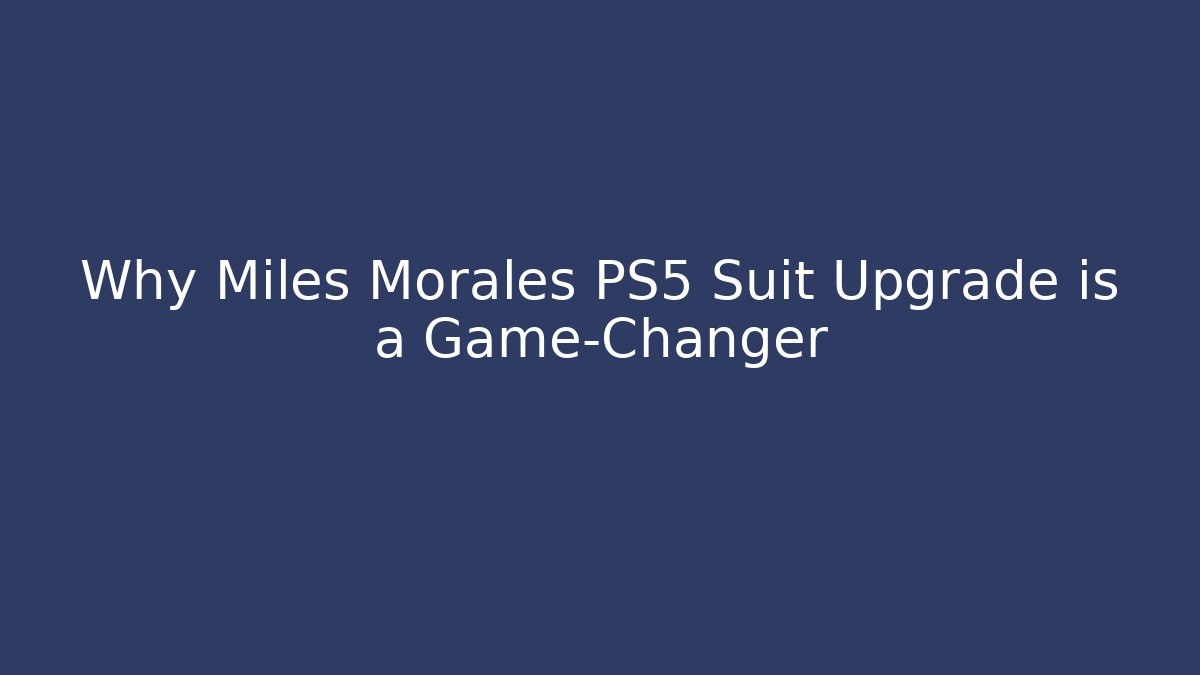 Why Miles Morales PS5 Suit Upgrade is a Game-Changer