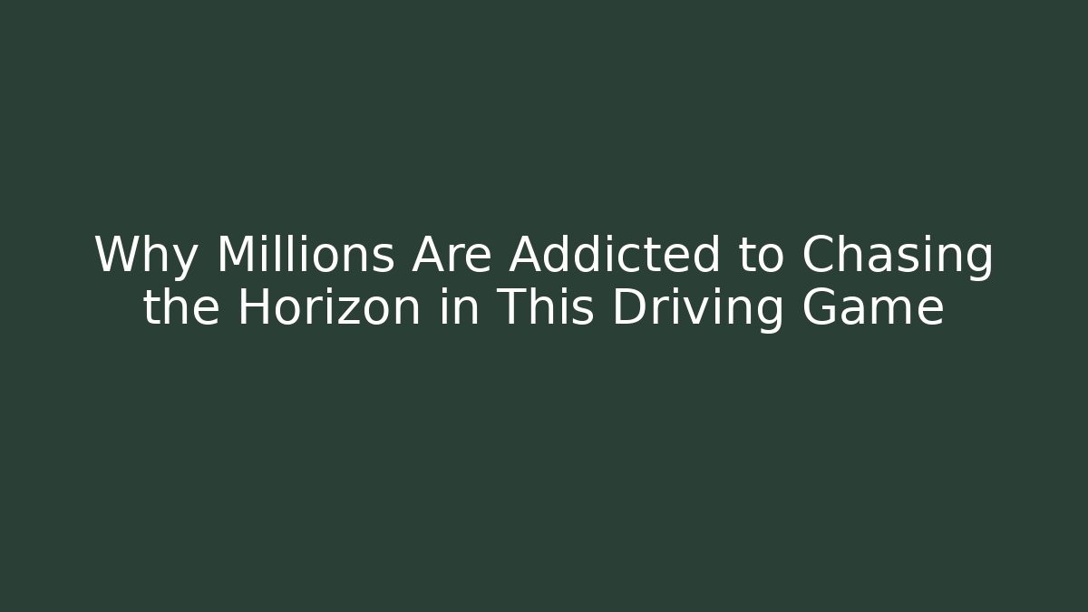 Why Millions Are Addicted to Chasing the Horizon in This Driving Game - Critter Realm