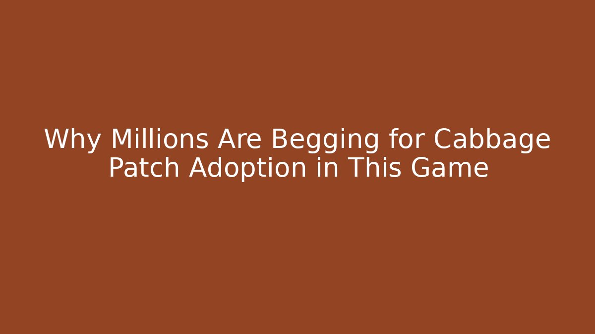 Why Millions Are Begging for Cabbage Patch Adoption in This Game