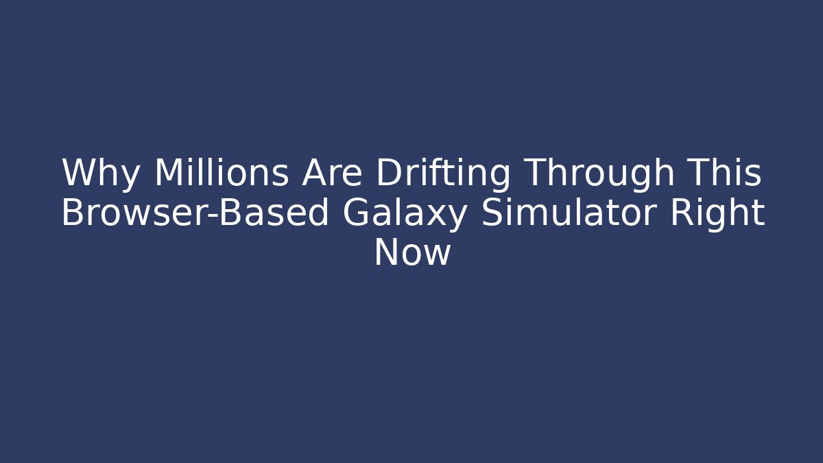 Why Millions Are Drifting Through This Browser-Based Galaxy Simulator Right Now