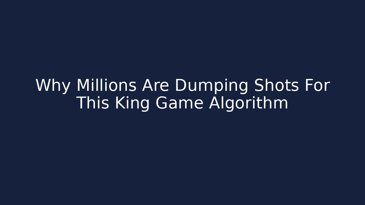 Why Millions Are Dumping Shots For This King Game Algorithm