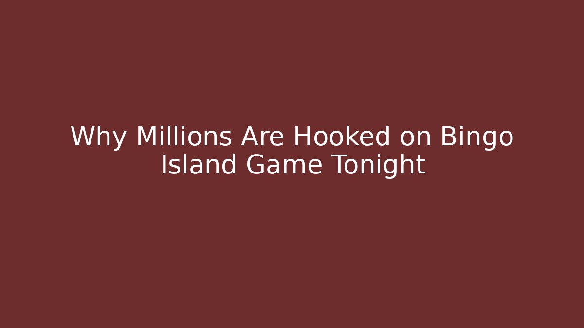 Why Millions Are Hooked on Bingo Island Game Tonight