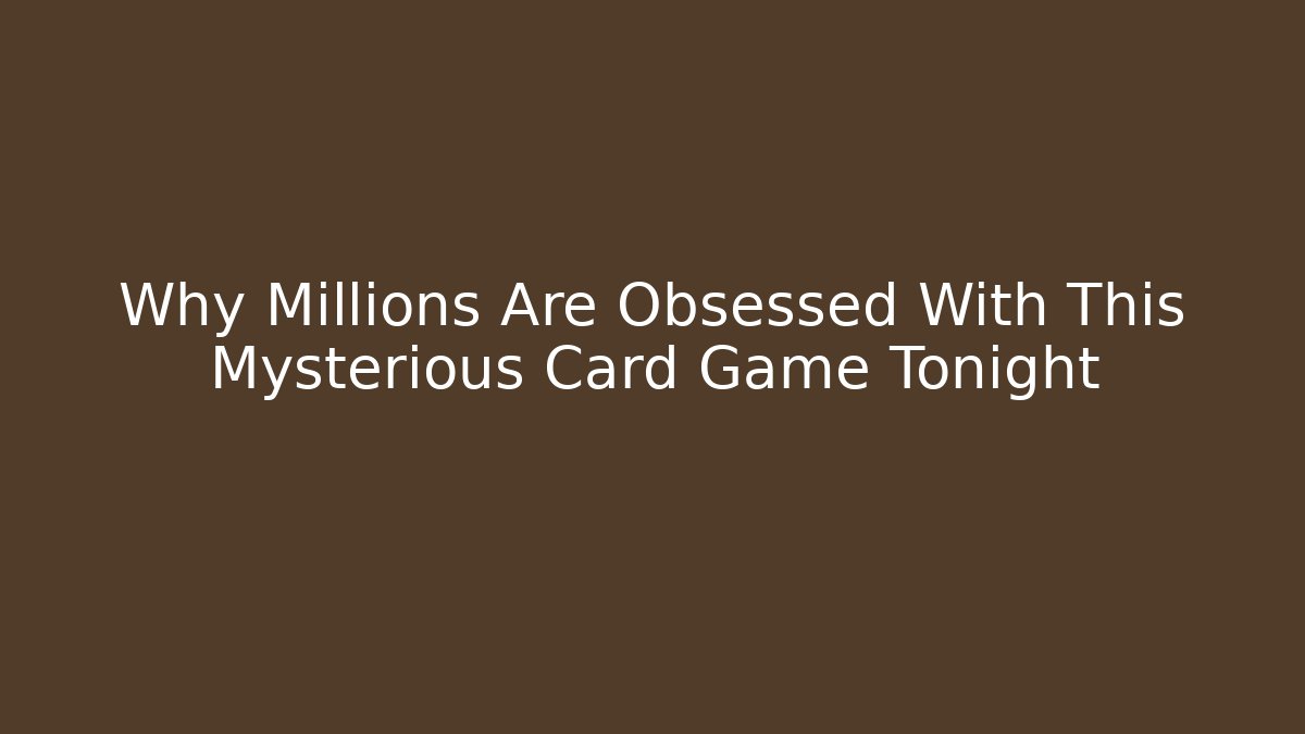 Why Millions Are Obsessed With This Mysterious Card Game Tonight
