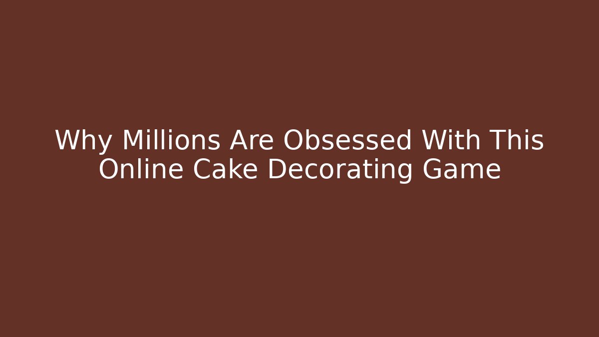 Why Millions Are Obsessed With This Online Cake Decorating Game - Critter Realm