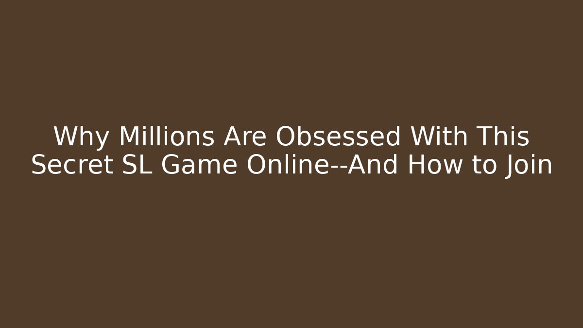 Why Millions Are Obsessed With This Secret SL Game Online—And How to Join