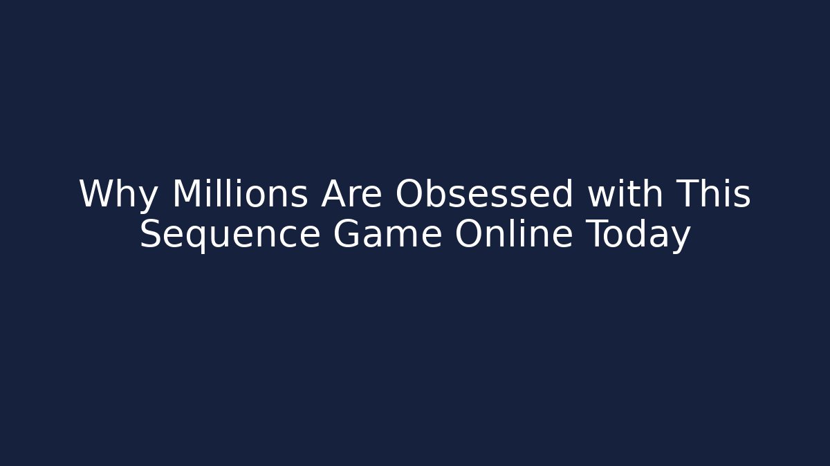 Why Millions Are Obsessed with This Sequence Game Online Today