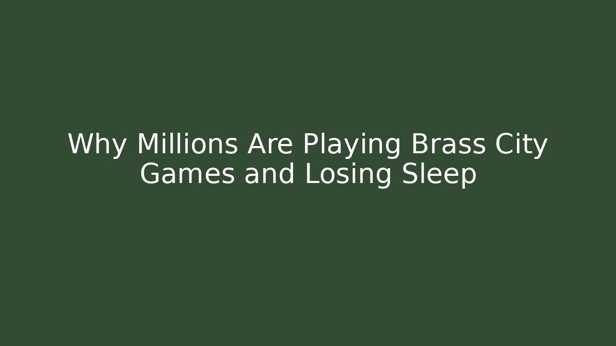 Why Millions Are Playing Brass City Games and Losing Sleep