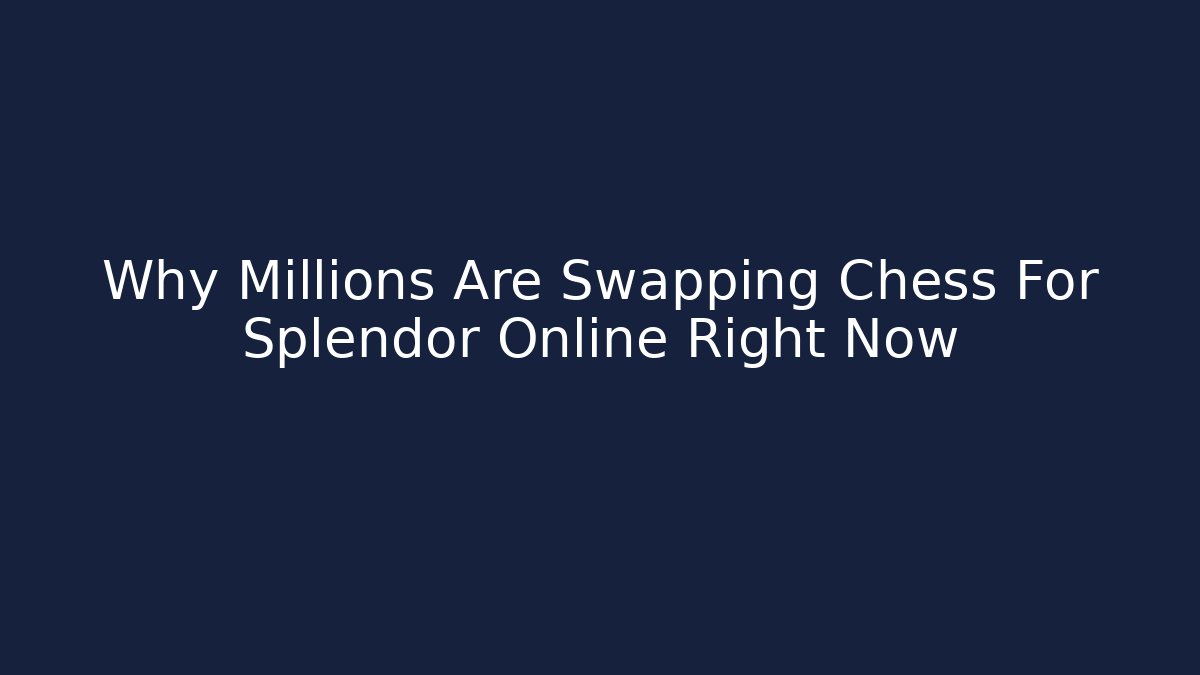 Why Millions Are Swapping Chess For Splendor Online Right Now