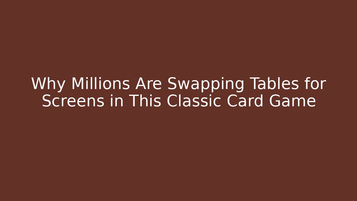 Why Millions Are Swapping Tables for Screens in This Classic Card Game