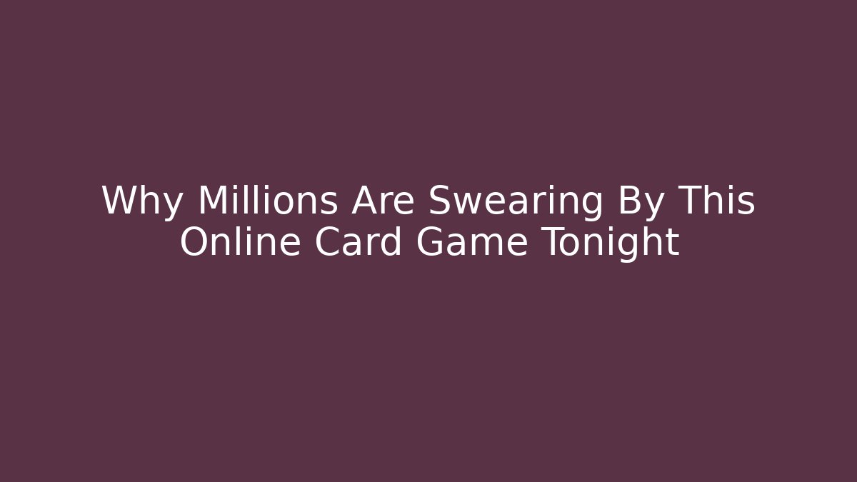 Why Millions Are Swearing By This Online Card Game Tonight