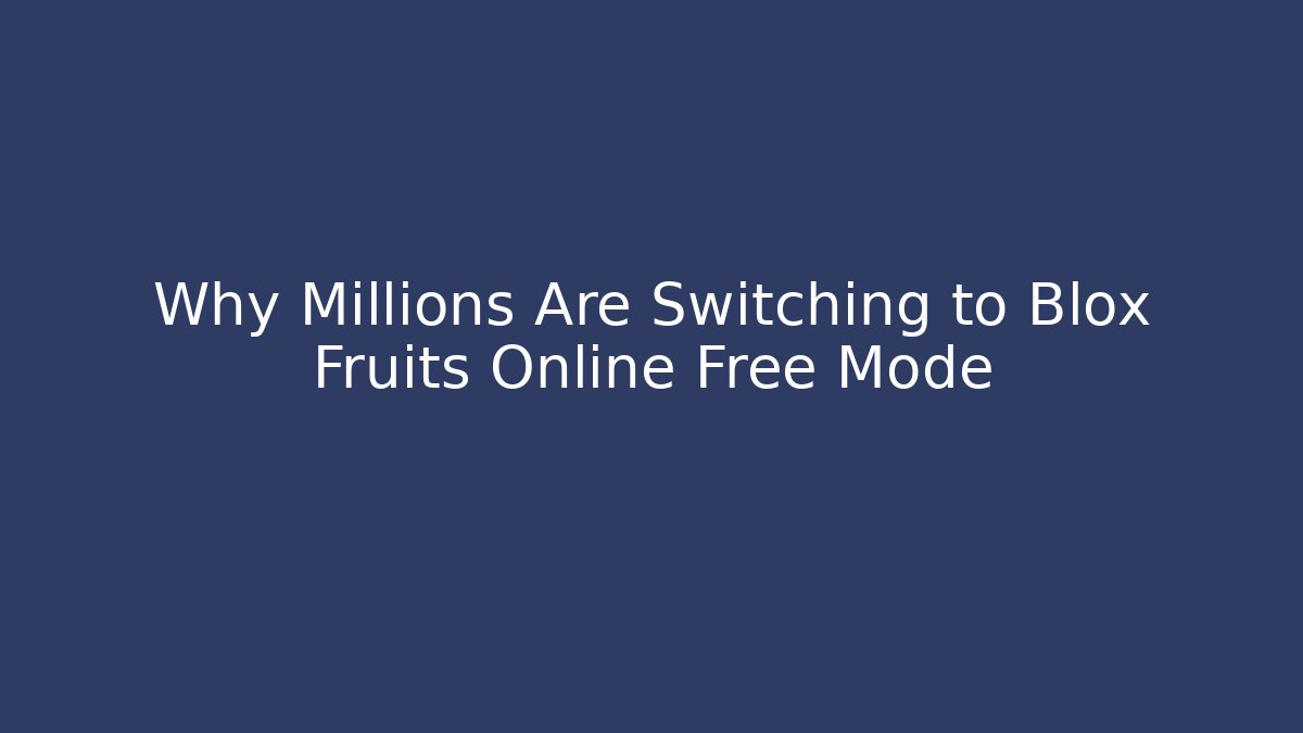 Why Millions Are Switching to Blox Fruits Online Free Mode