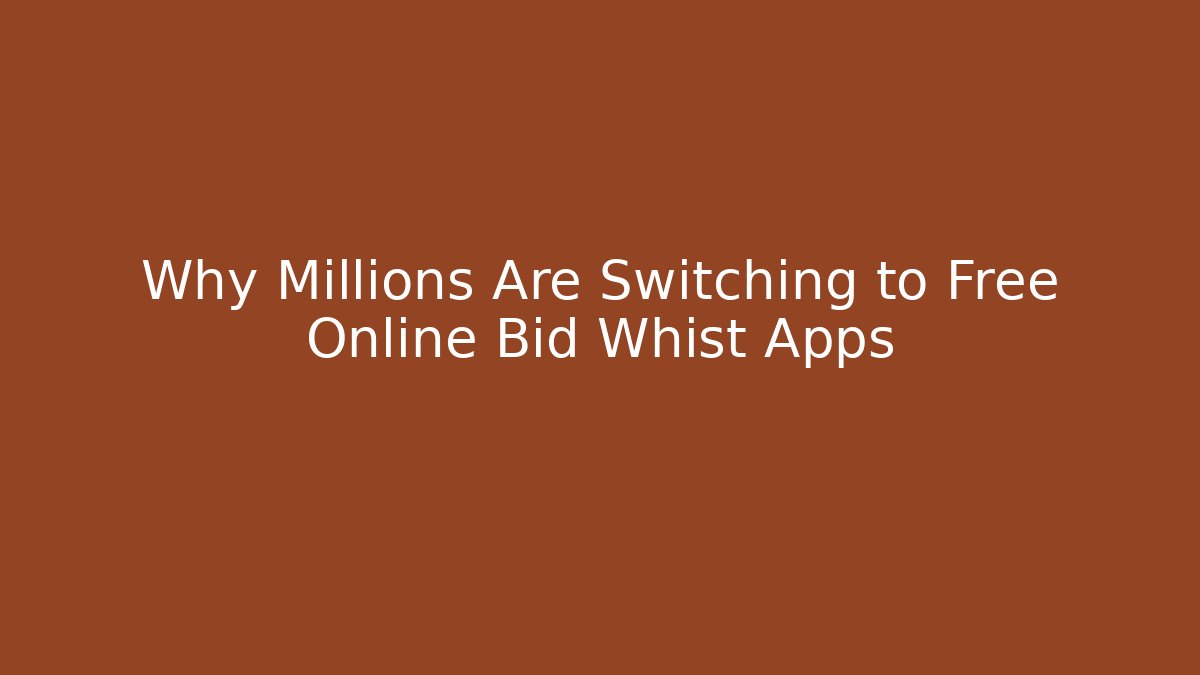 Why Millions Are Switching to Free Online Bid Whist Apps