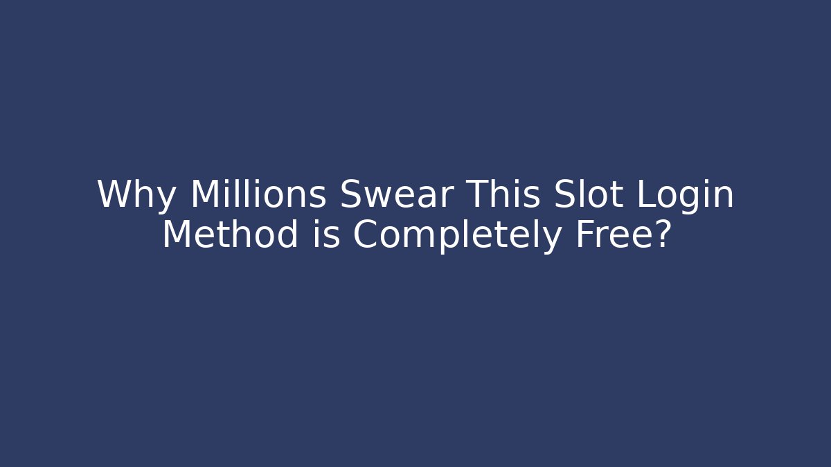 Why Millions Swear This Slot Login Method is Completely Free?