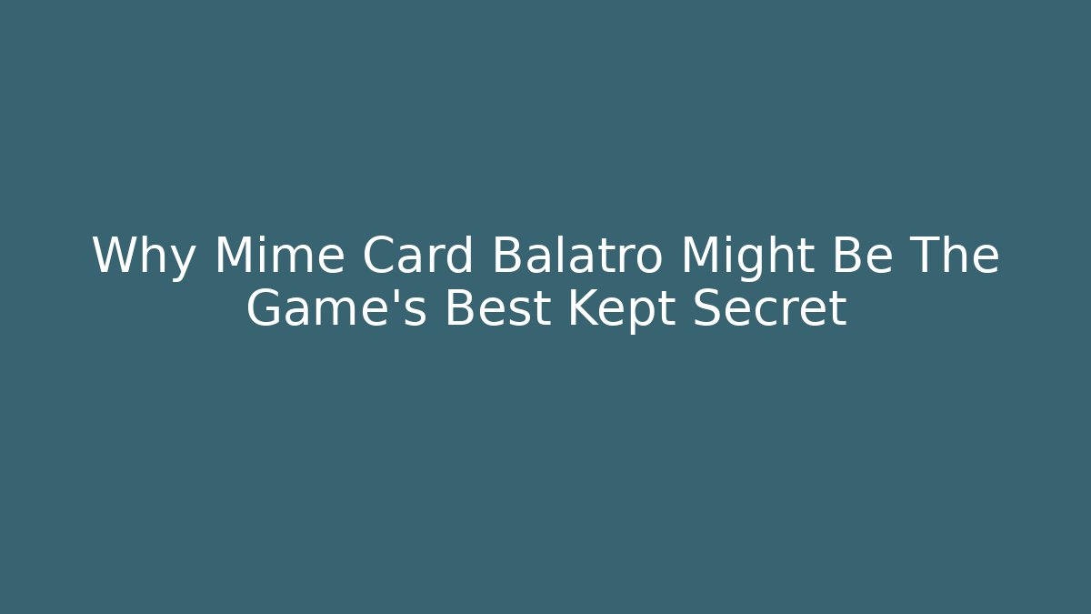 Why Mime Card Balatro Might Be The Game's Best Kept Secret