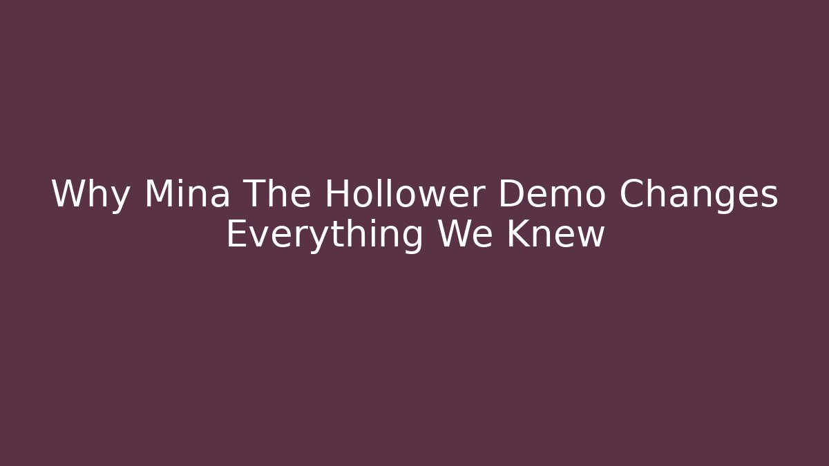 Why Mina The Hollower Demo Changes Everything We Knew - Critter Realm