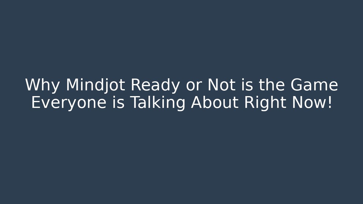 Why Mindjot Ready or Not is the Game Everyone is Talking About Right Now!