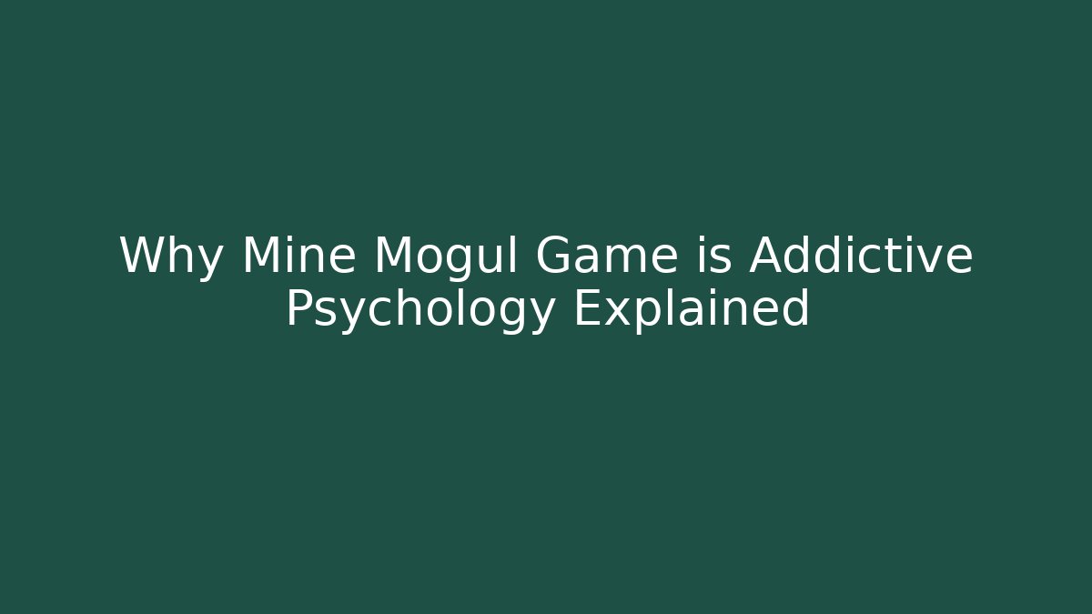 Why Mine Mogul Game is Addictive Psychology Explained