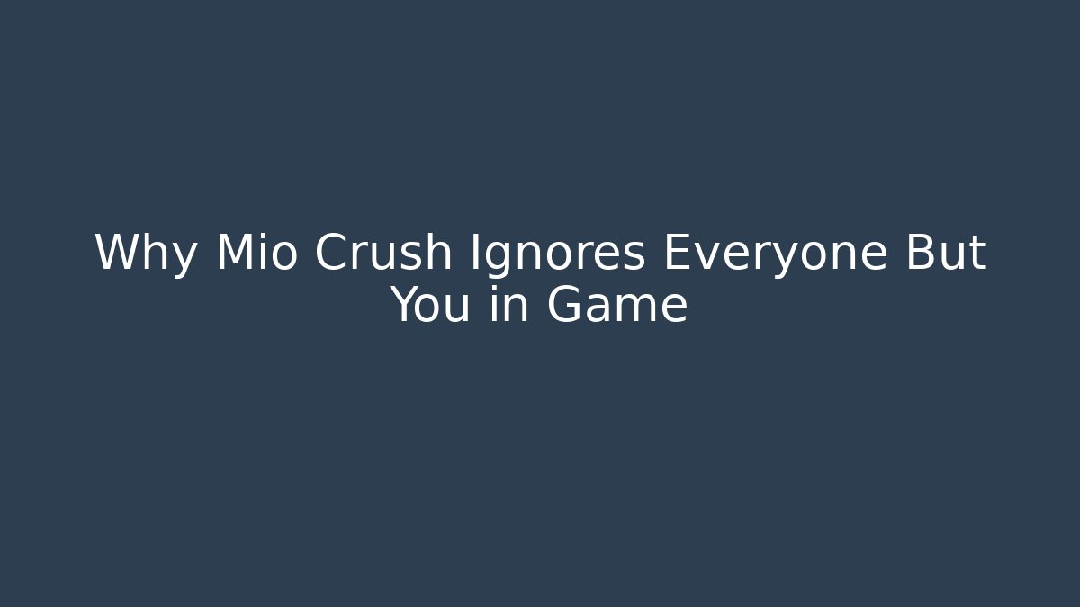 Why Mio Crush Ignores Everyone But You in Game