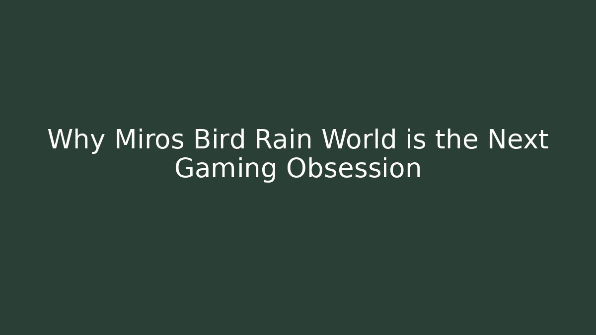 Why Miros Bird Rain World is the Next Gaming Obsession