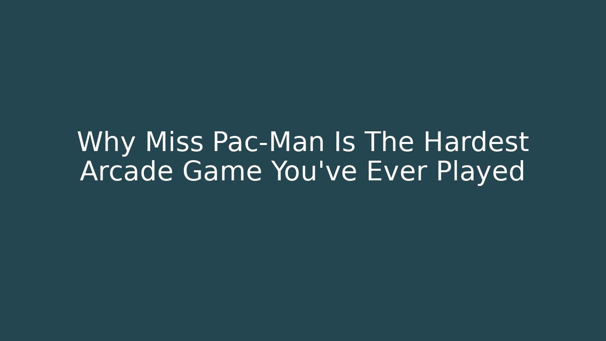 Why Miss Pac-Man Is The Hardest Arcade Game You've Ever Played