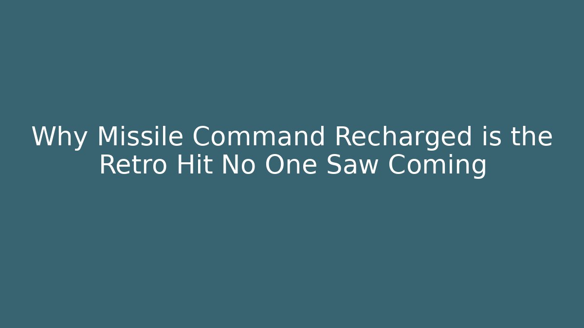 Why Missile Command Recharged is the Retro Hit No One Saw Coming