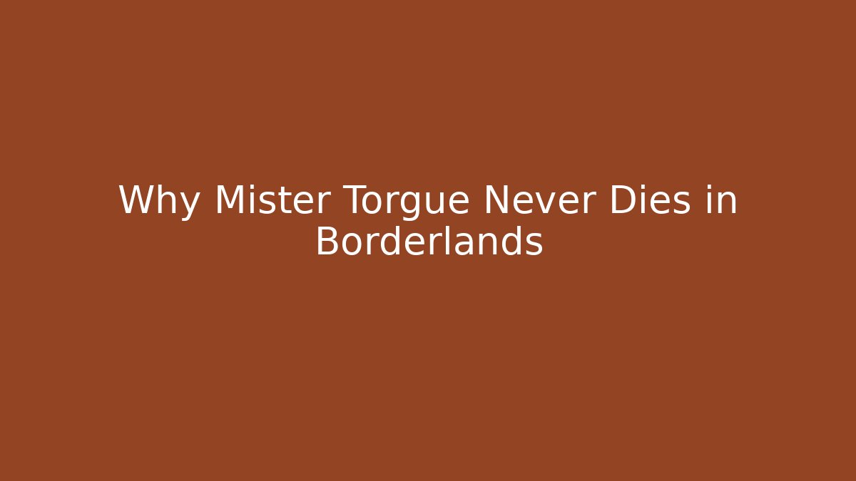 Why Mister Torgue Never Dies in Borderlands