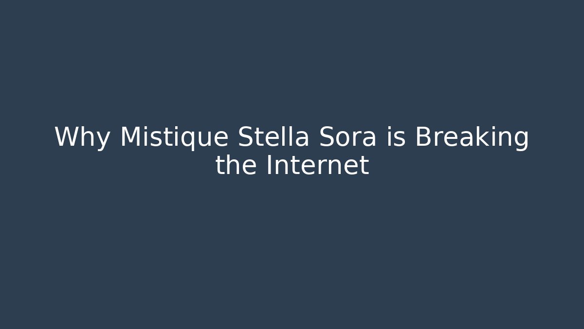Why Mistique Stella Sora is Breaking the Internet - Critter Realm