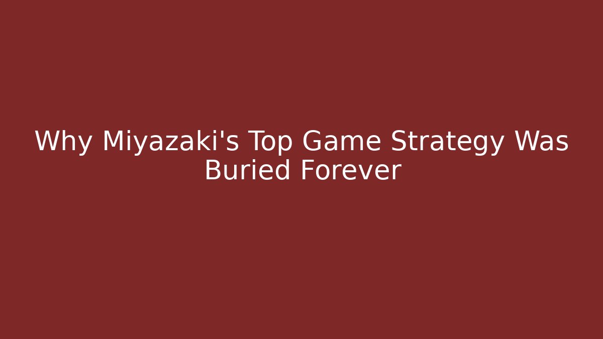 Why Miyazaki's Top Game Strategy Was Buried Forever