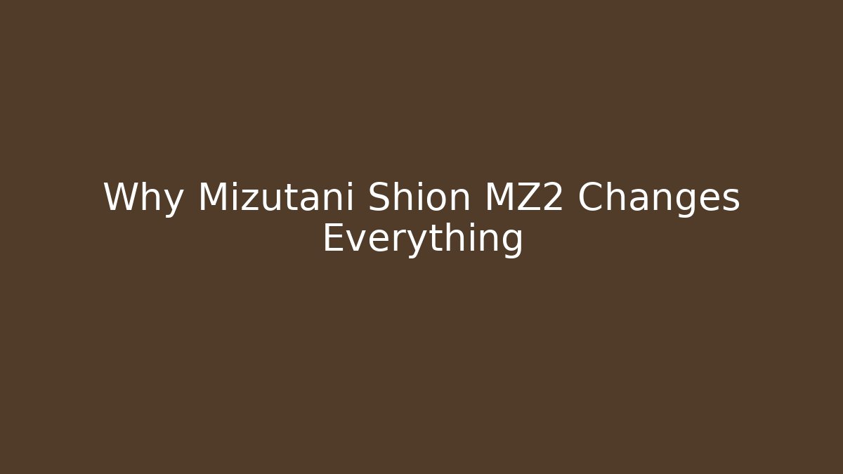 Why Mizutani Shion MZ2 Changes Everything - Critter Realm