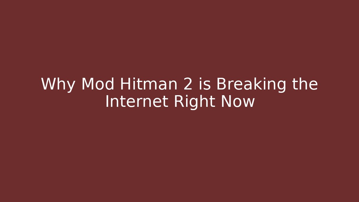 Why Mod Hitman 2 is Breaking the Internet Right Now