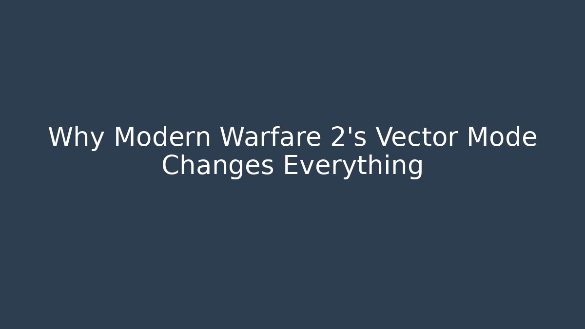 Why Modern Warfare 2's Vector Mode Changes Everything