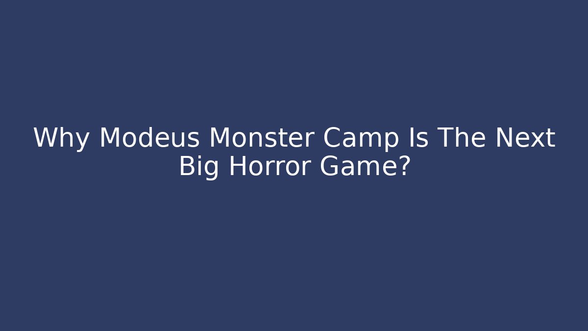 Why Modeus Monster Camp Is The Next Big Horror Game? - Critter Realm
