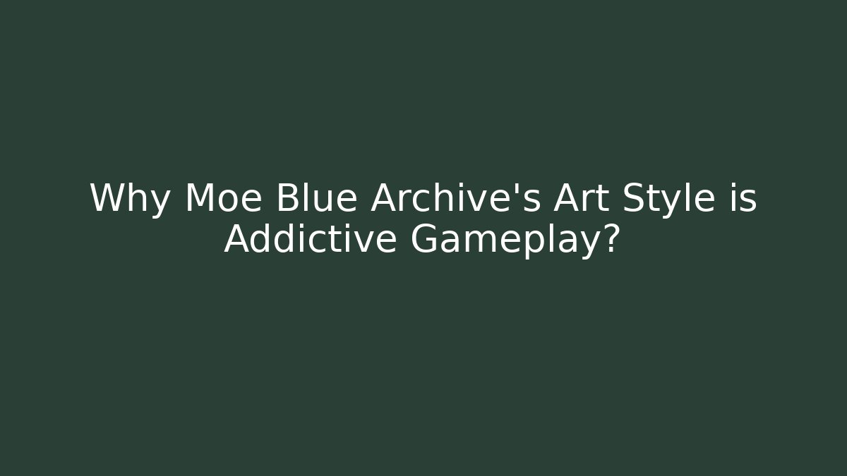 Why Moe Blue Archive's Art Style is Addictive Gameplay?
