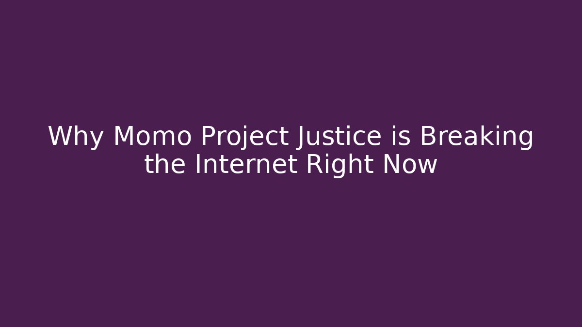 Why Momo Project Justice is Breaking the Internet Right Now