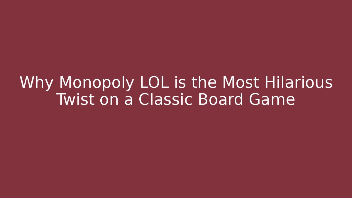 Why Monopoly LOL is the Most Hilarious Twist on a Classic Board Game