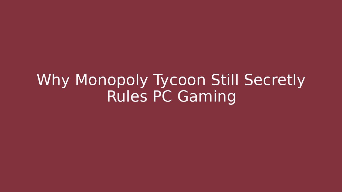 Why Monopoly Tycoon Still Secretly Rules PC Gaming