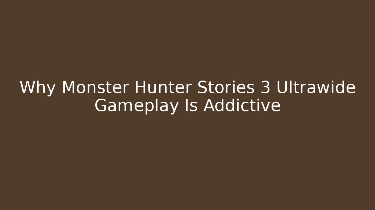 Why Monster Hunter Stories 3 Ultrawide Gameplay Is Addictive
