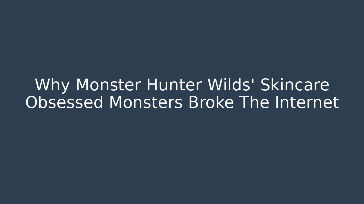 Why Monster Hunter Wilds' Skincare Obsessed Monsters Broke The Internet