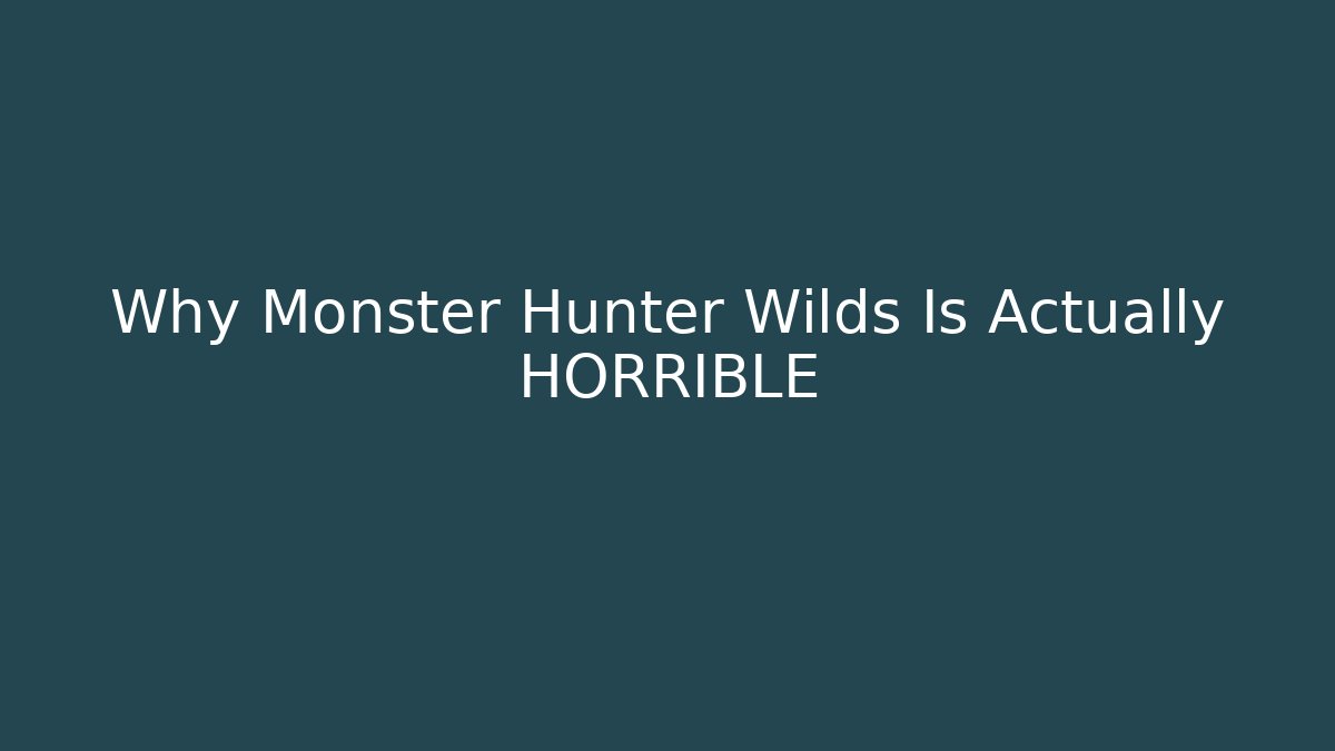 Why Monster Hunter Wilds Is Actually HORRIBLE