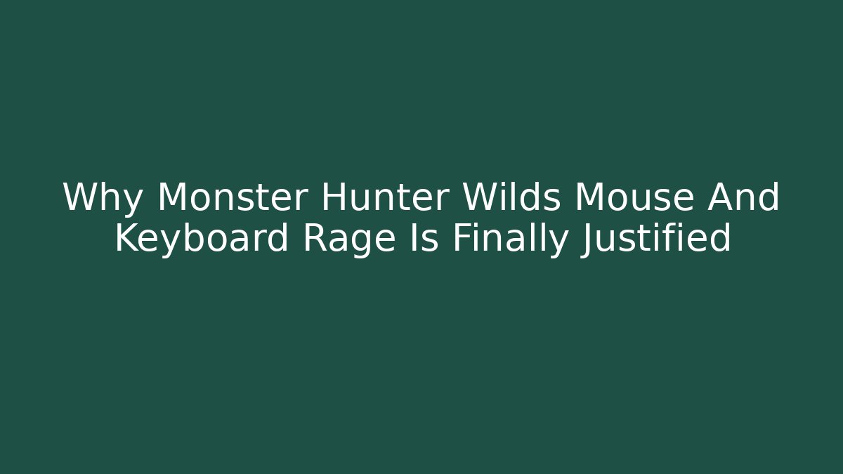 Why Monster Hunter Wilds Mouse And Keyboard Rage Is Finally Justified
