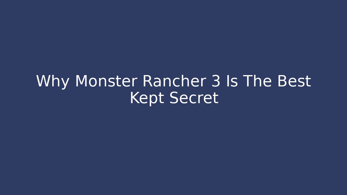 Why Monster Rancher 3 Is The Best Kept Secret