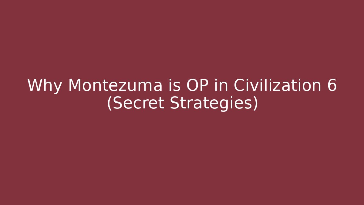 Why Montezuma is OP in Civilization 6 (Secret Strategies)