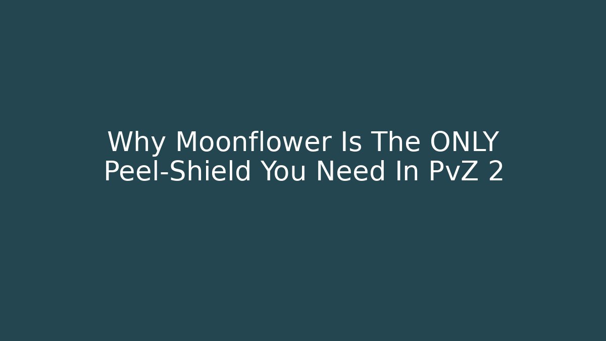 Why Moonflower Is The ONLY Peel-Shield You Need In PvZ 2
