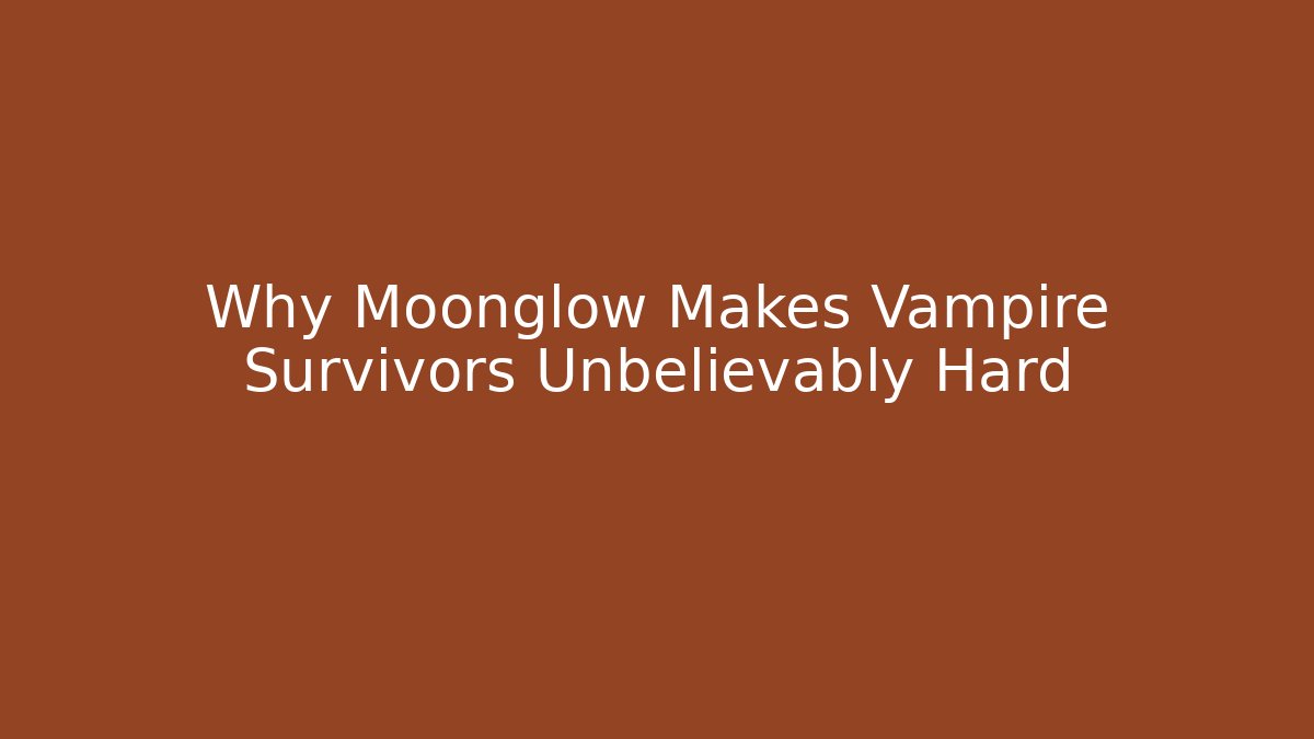 Why Moonglow Makes Vampire Survivors Unbelievably Hard