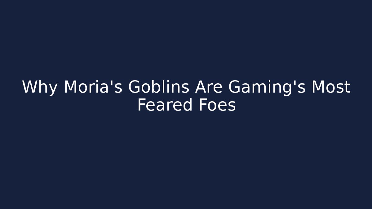 Why Moria's Goblins Are Gaming's Most Feared Foes
