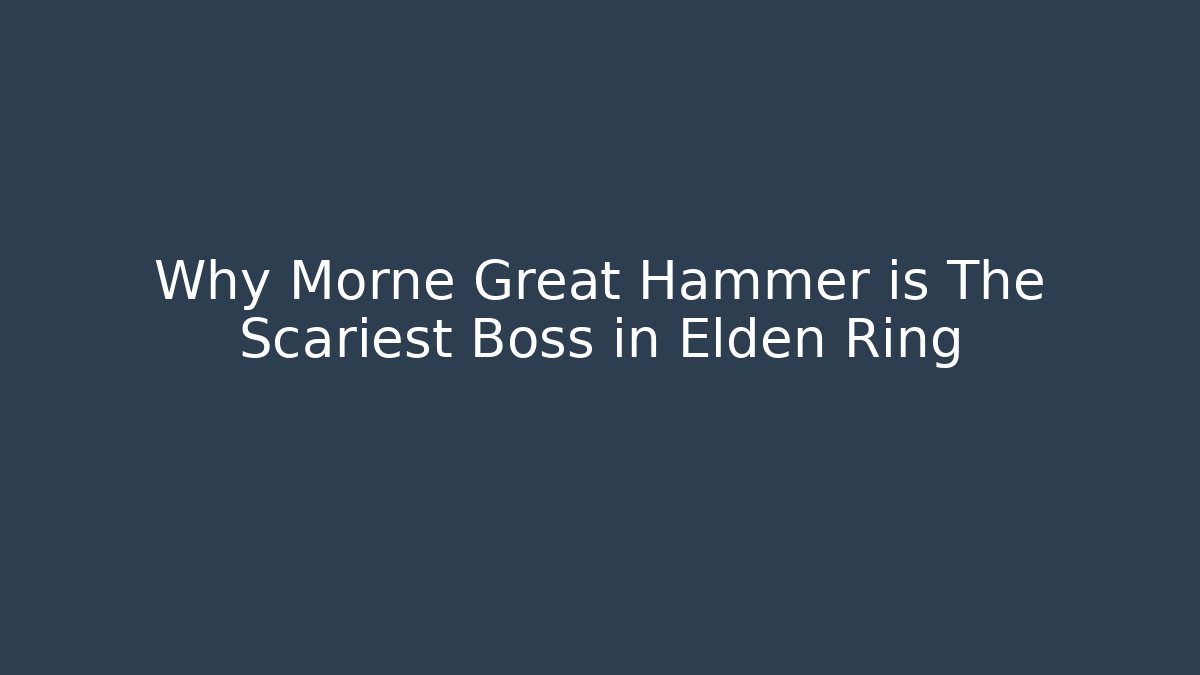 Why Morne Great Hammer is The Scariest Boss in Elden Ring