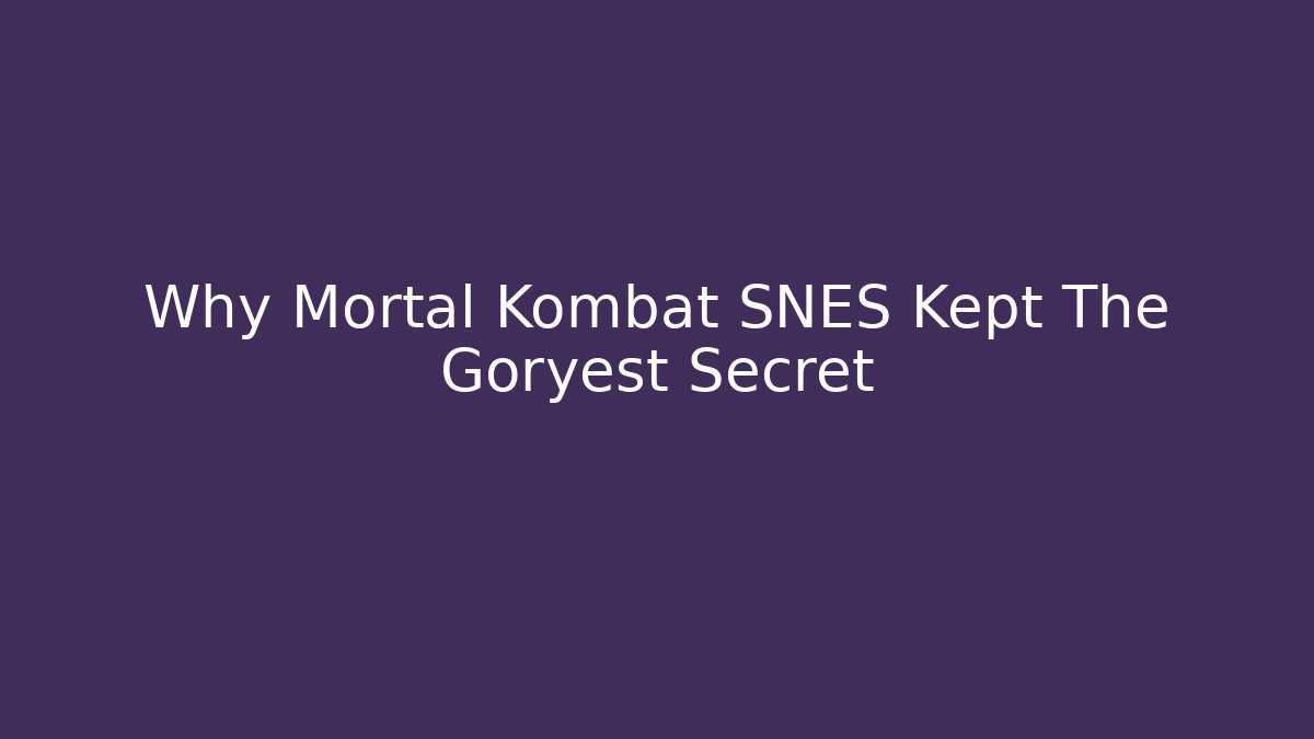 Why Mortal Kombat SNES Kept The Goryest Secret