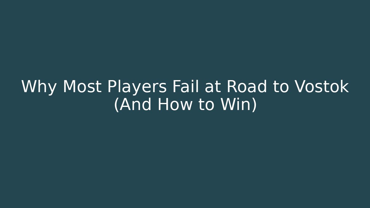 Why Most Players Fail at Road to Vostok (And How to Win)