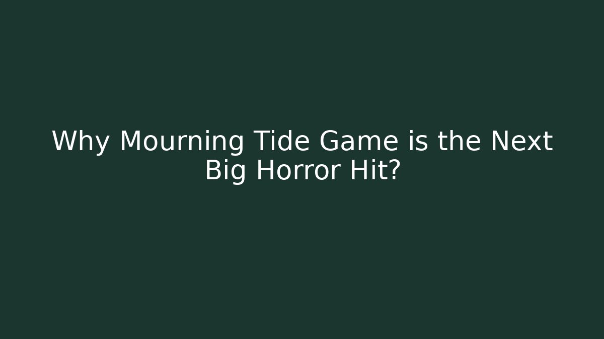 Why Mourning Tide Game is the Next Big Horror Hit?
